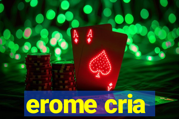 erome cria